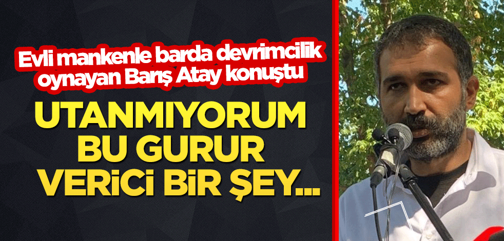 Evli mankenle barda devrimcilik oynayan Barış Atay konuştu: Utanmıyorum, bu gurur verici bir şey...
