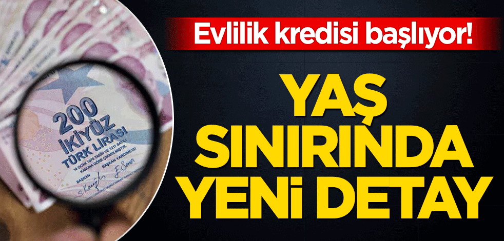 Evlilik kredisi başlıyor! Yaş sınırında yeni detay