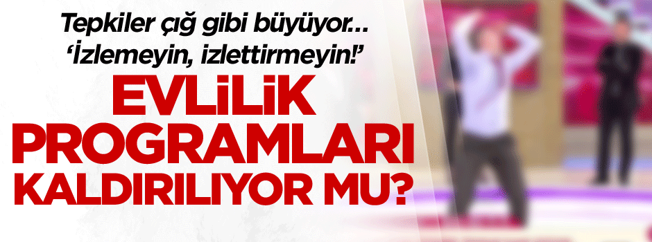 Evlilik programları kaldırılıyor mu?