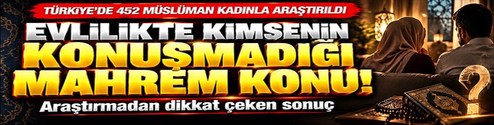 Evlilikte kimsenin konuşmadığı mahrem konu! Müslüman çiftleri ilgilendiren araştırma