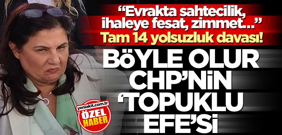 "Evrakta sahtecilik, ihaleye fesat, zimmet…" Böyle olur CHP’nin "Topuklu Efe"si