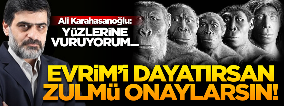 Evrim safsatasını dayatırsan, zulmü onaylarsın!