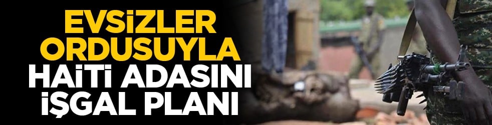 Evsizler ordusuyla Haiti adasını işgal planı