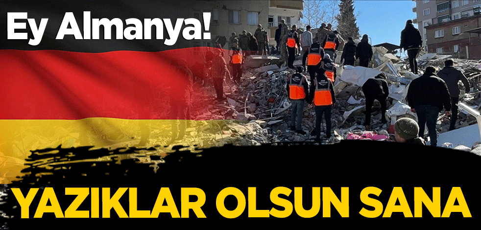 Ey Almanya! Yazıklar olsun sana