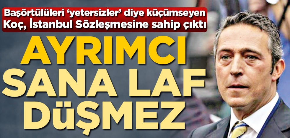 Ey ayrımcı Koç sana laf düşmez!