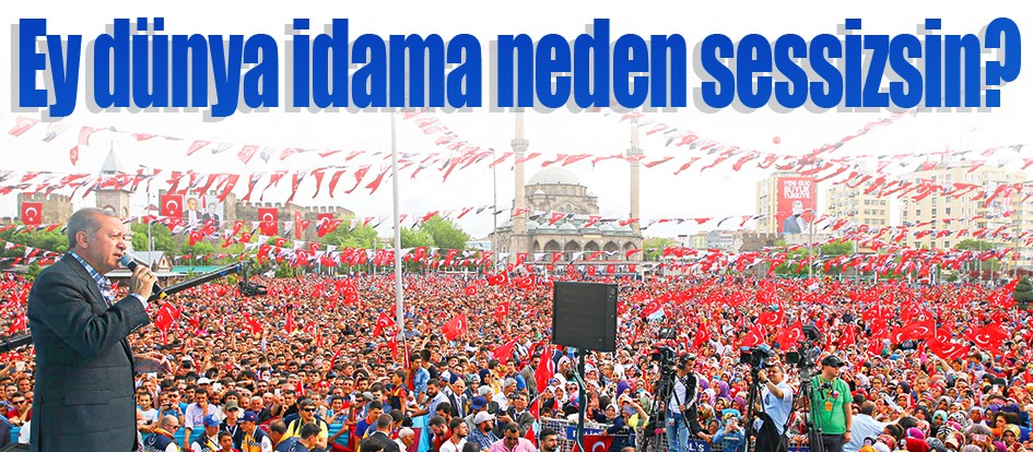 Ey dünya idama neden sessizsin?