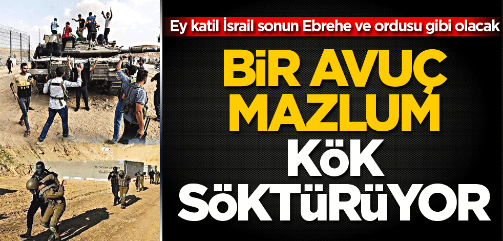Ey katil İsrail sonun Ebrehe ve ordusu gibi olacak! Bir avuç mazlum kök söktürüyor