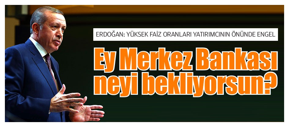 Ey Merkez Bankası neyi bekliyorsun?