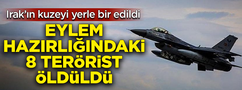 Eylem hazırlığındaki 8 terörist öldürüldü