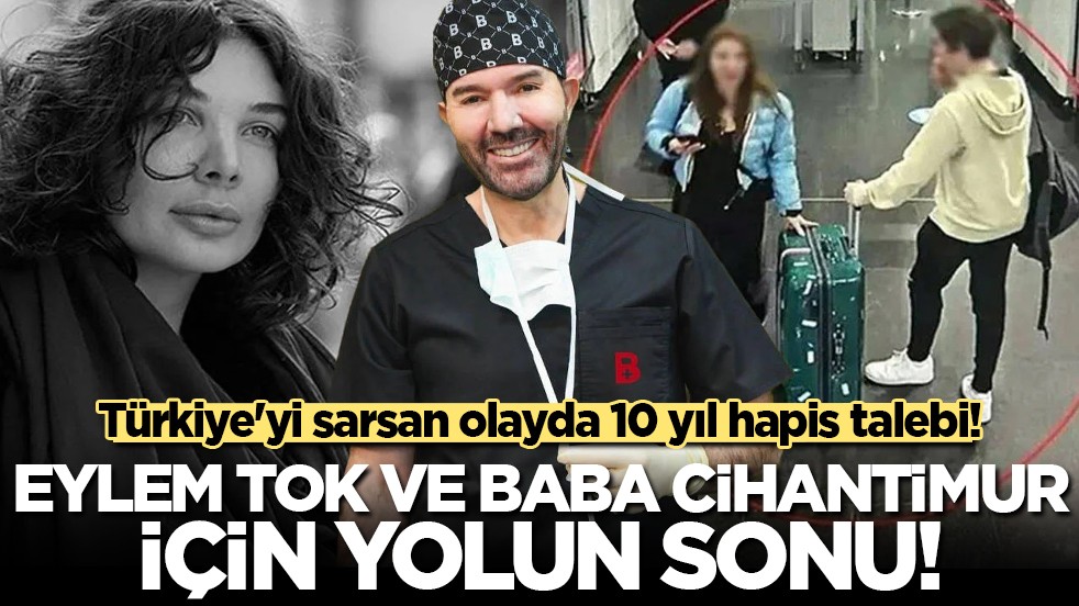 Eylem Tok ve baba Cihantimur'a istenen ceza belli oldu