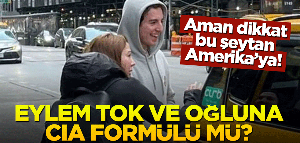 Eylem Tok ve oğluna CIA formülü mü?