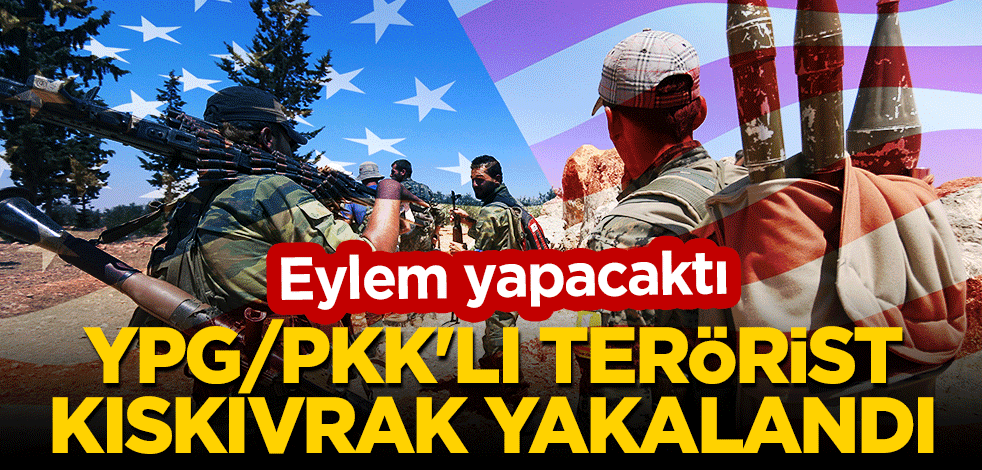 Eylem yapacaktı... YPG/PKK'lı terörist kıskıvrak yakalandı