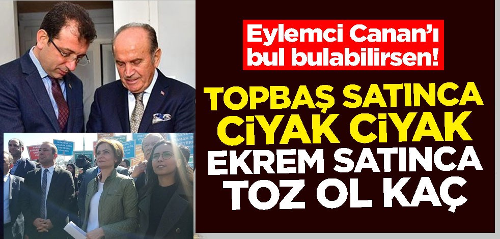 Eylemci Canan’ı bul bulabilirsen! Kadir Topbaş satınca ciyak ciyak Ekrem satınca toz ol kaç
