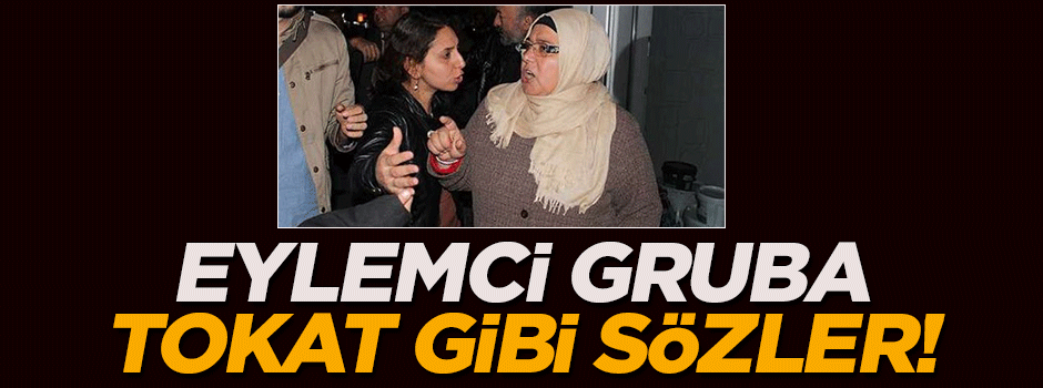 Eylemci gruba tokat gibi sözler