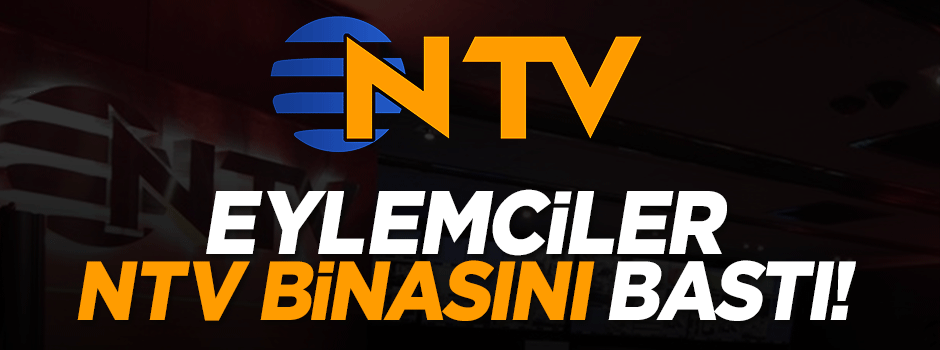 Eylemciler, NTV Ankara temsilciliği'ni bastı!