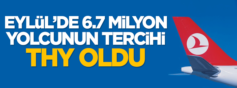 Eylül ayında 6.7 milyon yolcunun tercihi THY oldu