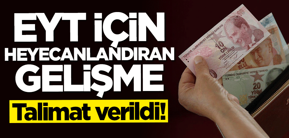 EYT için heyecanlandıran gelişme! Talimat verildi