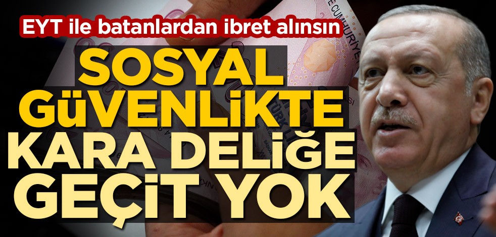EYT ile batanlardan ibret alınsın! Sosyal güvenlikte kara deliğe geçit yok