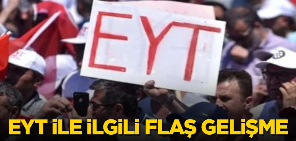 EYT ile ilgili flaş gelişme