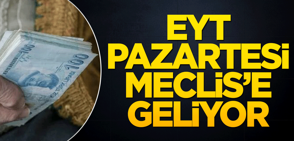 ‘EYT’ pazartesi Meclis’e geliyor