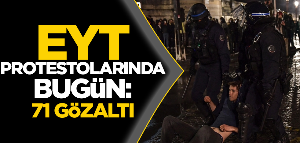EYT protestolarında bugün: 71 gözaltı