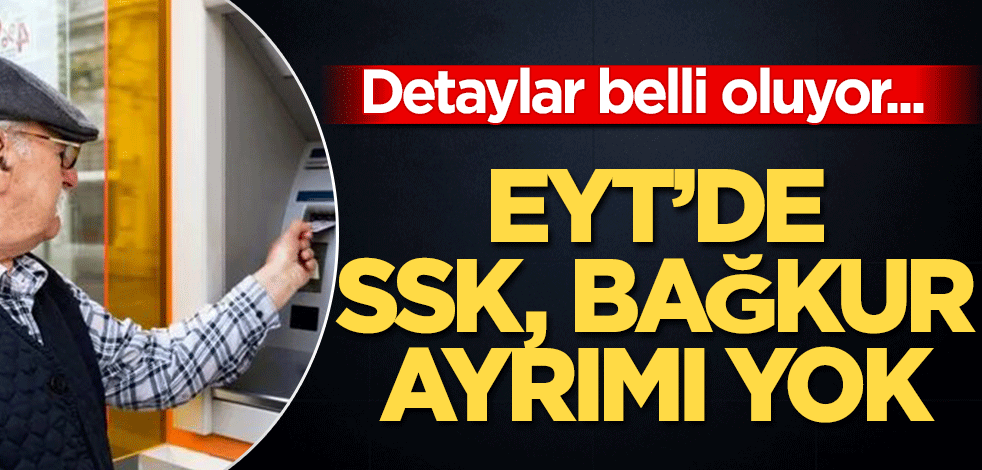EYT'de detaylar belli oluyor! EYT’de SSK, BAĞ-KUR ayrımı yok