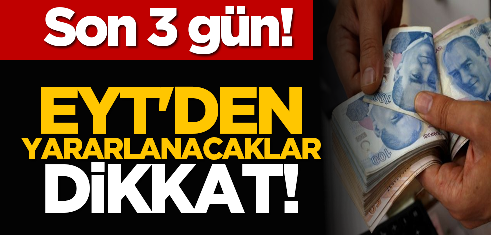 EYT'den yararlanacaklar dikkat: Son 3 gün!