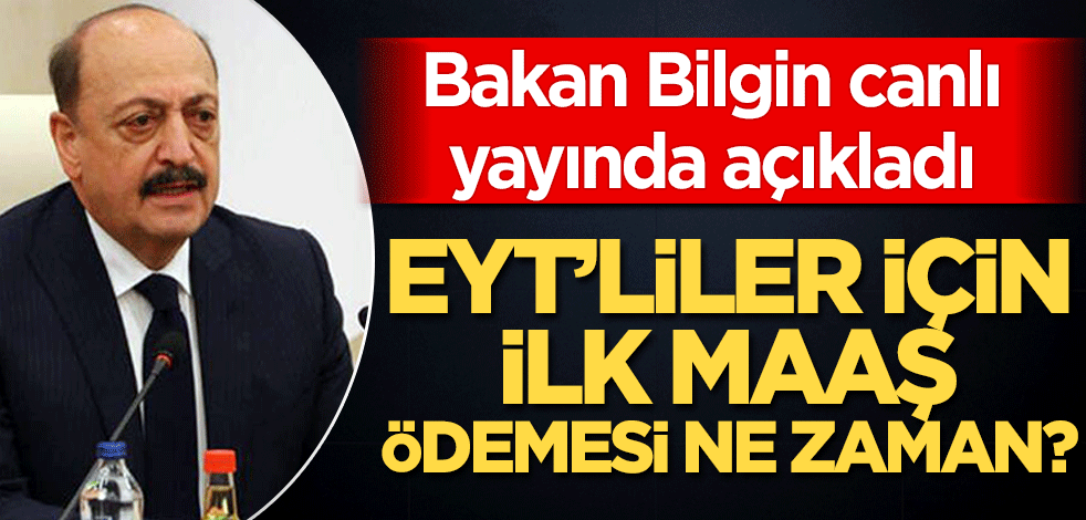 EYT'liler için ilk maaş ödemesi ne zaman? Bakan Bilgin canlı yayında açıkladı