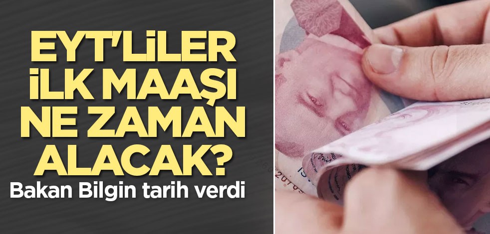 EYT'liler ilk maaşı ne zaman alacak? Bakan Bilgin tarih verdi