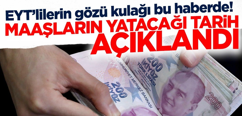 EYT'lilerin gözü kulağı bu haberde! İlk maaşların yatacağı tarih açıklandı