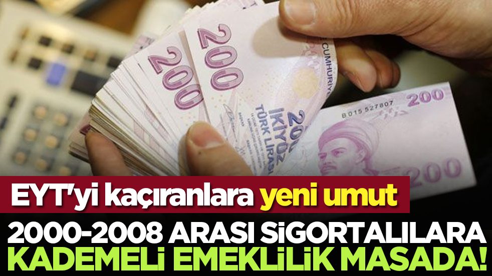 EYT'yi kaçıranlara yeni umut: 2000-2008 arası sigortalılara kademeli emeklilik masada!