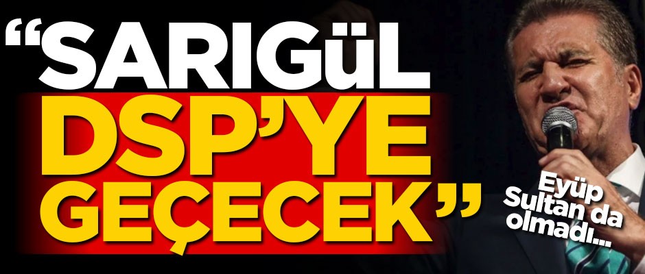 Eyüp Sultan da olmadı... "Sarıgül DSP'ye geçecek"