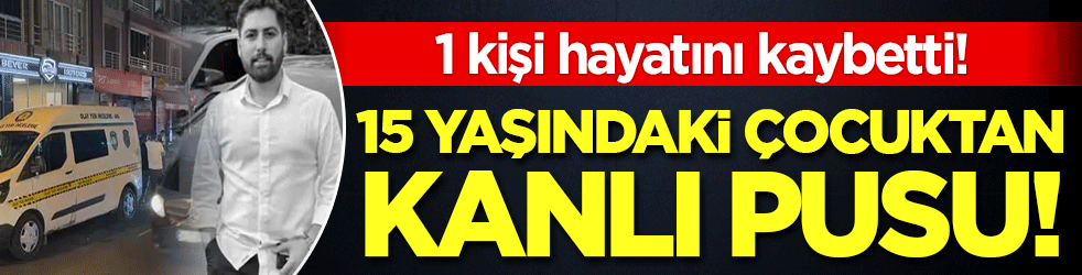 Eyüpsultan'da kanlı pusu: 15 yaşındaki çocuk 1 kişiyi öldürdü!