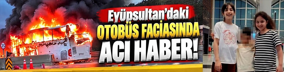Eyüpsultan’daki otobüs faciasında acı haber! Can kaybı 3’e yükseldi