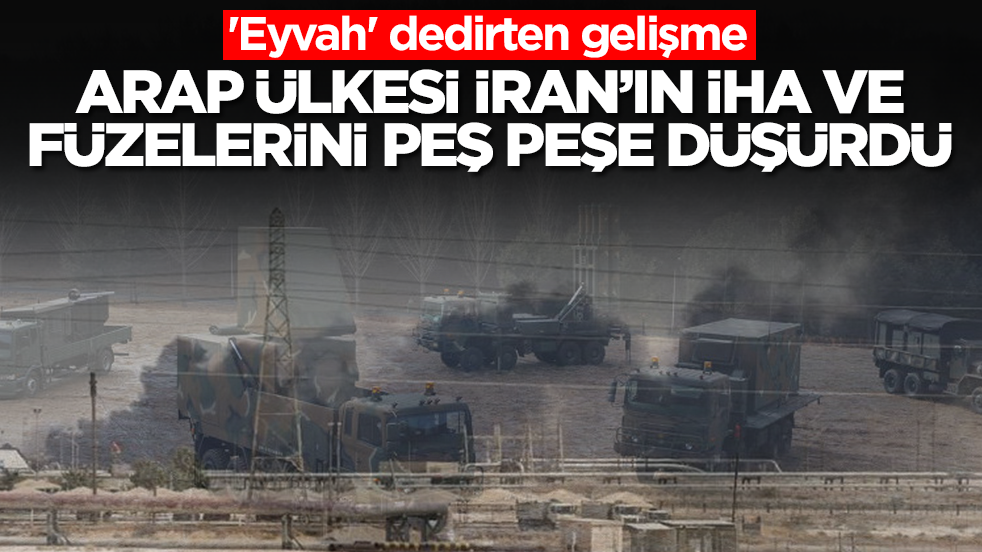 'Eyvah' dedirten gelişme: Arap ülkesi İran'ın İHA ve füzelerini peş peşe düşürdü