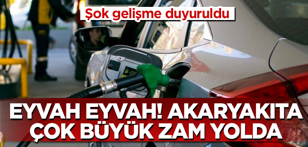 Eyvah eyvah! Akaryakıta çok büyük zam yolda! Şok gelişme duyuruldu