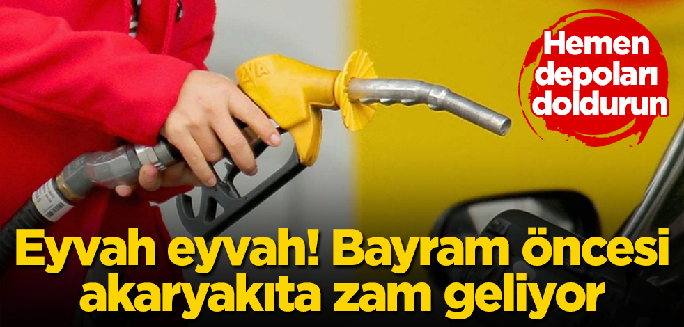 Eyvah eyvah! Bayram öncesi akaryakıta zam geliyor! Hemen depoları doldurun