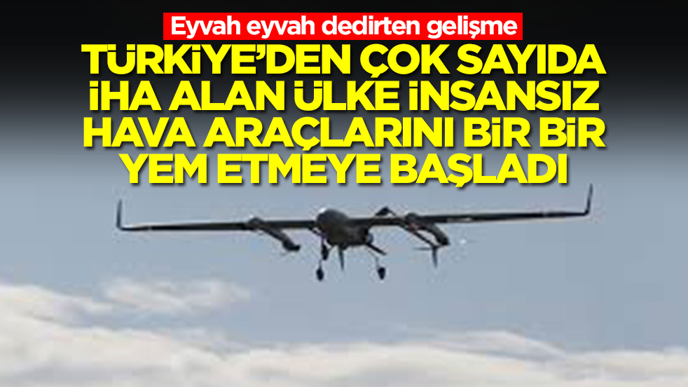 Eyvah eyvah dedirten gelişme: Türkiye'den çok sayıda İHA alan ülke İHA'larını bir bir kaybetmeye başladı