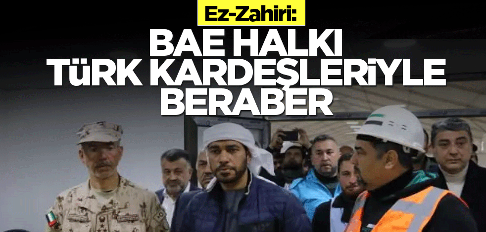 Ez-Zahiri: BAE halkı Türk kardeşleriyle beraber
