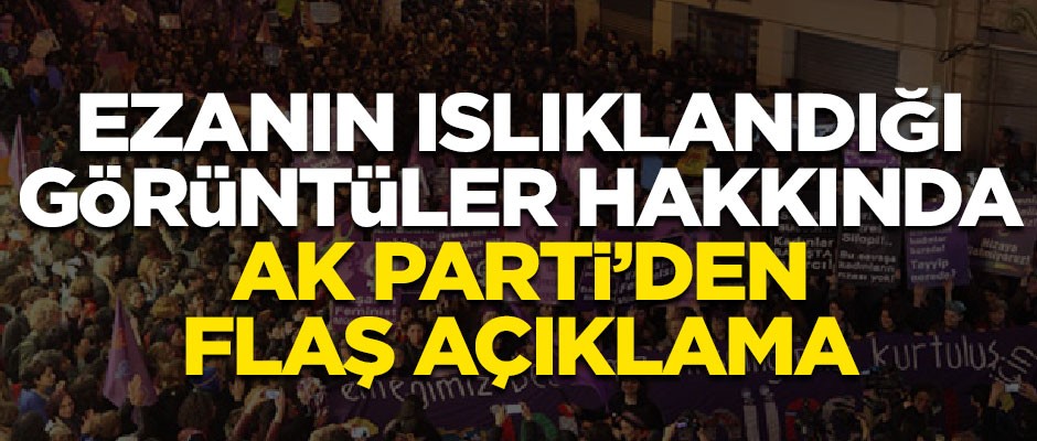 Ezanı ıslıklayan kadınlarla ilgili AK Parti'den flaş açıklama