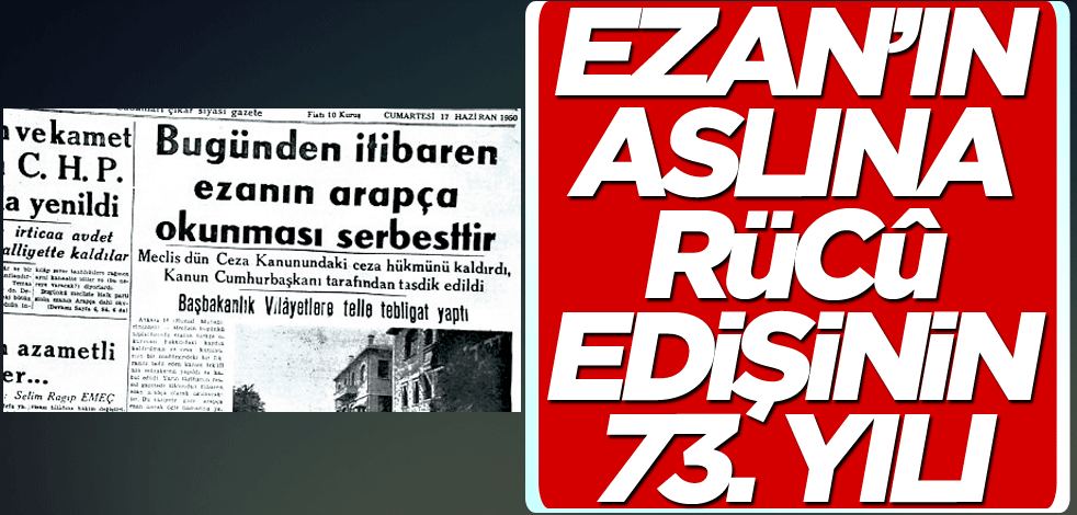 Ezan’ın aslına rücû edişinin 73. yılı