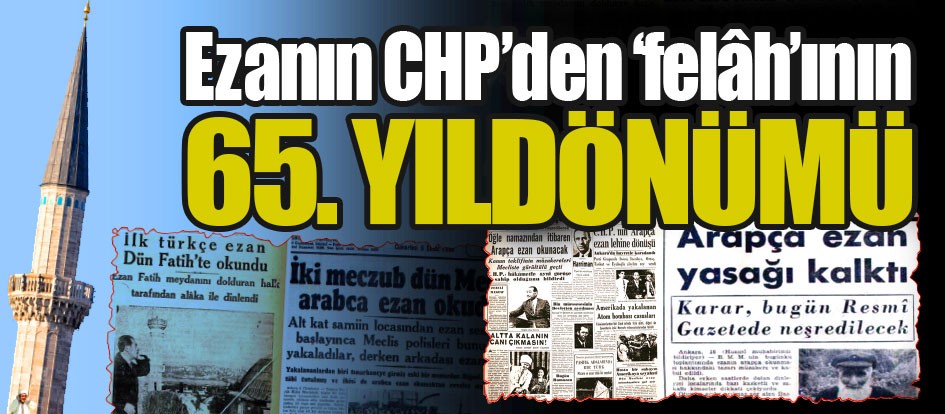 Ezanın CHP’den ‘felâh’ının yıldönümü