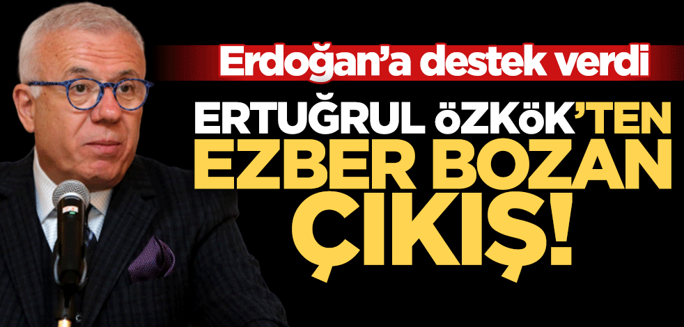 Ezber bozan çıkış: Erdoğan'ı sonuna kadar destekliyorum!
