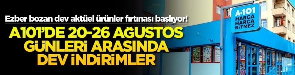Ezber bozan dev aktüel ürünler fırtınası başlıyor! A101'de 20-26 Ağustos günleri arasında dev indirimler