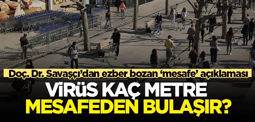 Ezber bozan mesafe açıklaması: Virüs kaç metreden bulaşır?