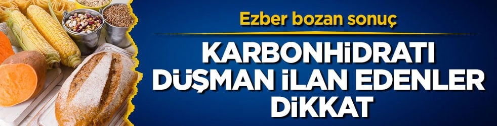 Ezber bozan sonuç! Karbonhidratı düşman ilan edenler dikkat