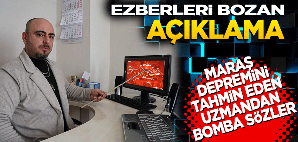 Ezberleri bozan açıklama! Maraş depremini tahmin eden uzmandan bomba sözler