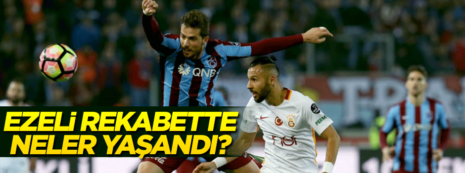 Ezeli rekabette neler yaşandı?