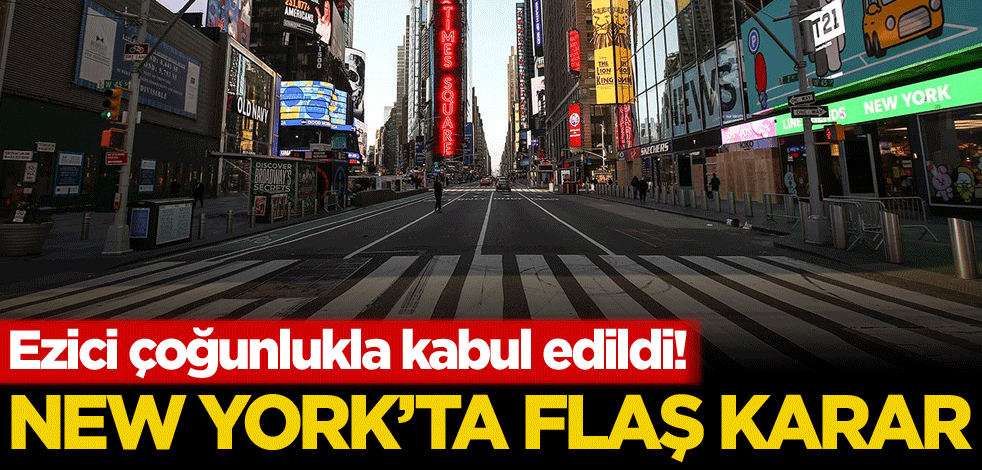 Ezici çoğunlukla kabul edildi! New York'ta flaş karar