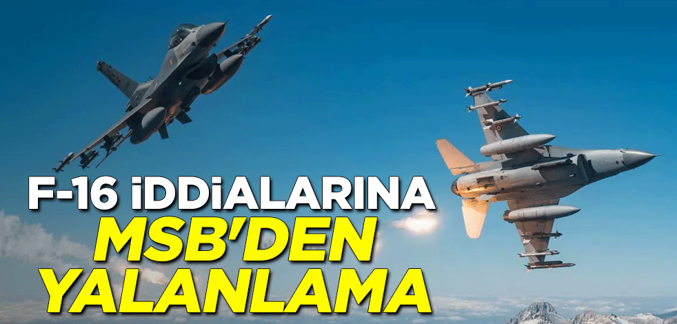 F-16 iddialarına MSB'den yalanlama